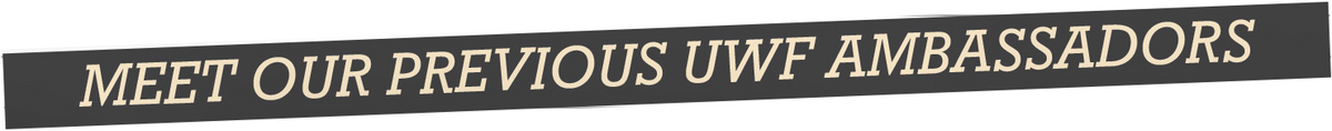 Meet our previous UWF ambassadors